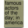 Famous Actors Of The Day; In America by Lewis Clinton Strang