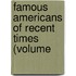 Famous Americans Of Recent Times (Volume
