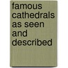 Famous Cathedrals As Seen And Described by Authors Various