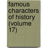 Famous Characters Of History (Volume 17) by Jacob Abbott