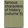 Famous Characters Of History (Volume 5) by Jacob Abbott