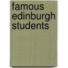 Famous Edinburgh Students by University Of Edinburgh. Council