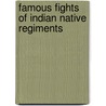 Famous Fights Of Indian Native Regiments by William Reginald Hodder