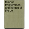 Famous Frontiersmen And Heroes Of The Bo by Charles Haven Ladd Johnston