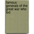 Famous Generals Of The Great War Who Led