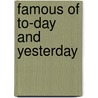 Famous Of To-Day And Yesterday by Henry C. Lahee