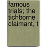 Famous Trials; The Tichborne Claimant, T door John Torrey Morse