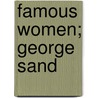 Famous Women; George Sand by Bertha Thomas