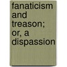 Fanaticism And Treason; Or, A Dispassion door Real Friend To Religion And To Britain