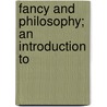 Fancy And Philosophy; An Introduction To by William Dexter Wilson