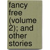 Fancy Free (Volume 2); And Other Stories door Charles Gibbon