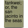 Fankwei; Or, The San Jacinto In The Seas by William Maxwell Wood