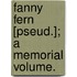 Fanny Fern [Pseud.]; A Memorial Volume.