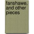 Fanshawe, And Other Pieces