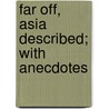 Far Off, Asia Described; With Anecdotes door Favell Lee Mortimer