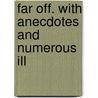 Far Off. With Anecdotes And Numerous Ill door Favell Lee Mortimer