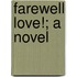 Farewell Love!; A Novel