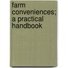 Farm Conveniences; A Practical Handbook by Unknown
