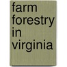 Farm Forestry In Virginia door Richard Chapin Jones