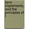 Farm Implements, And The Principles Of T by Jeanette Ed. Thomas
