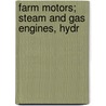 Farm Motors; Steam And Gas Engines, Hydr door Orfali Potter