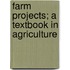 Farm Projects; A Textbook In Agriculture