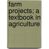 Farm Projects; A Textbook In Agriculture door Carl Colvin