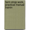Farm Shop Work, Practical Manual Trainin by George M. Brace