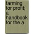 Farming For Profit; A Handbook For The A