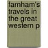 Farnham's Travels In The Great Western P