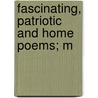Fascinating, Patriotic And Home Poems; M door Frank Weston