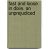 Fast And Loose In Dixie. An Unprejudiced door J. Ed. Drake