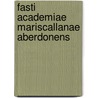Fasti Academiae Mariscallanae Aberdonens by University of College