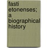 Fasti Etonenses; A Biographical History by Arthur Christopher Benson