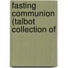 Fasting Communion (Talbot Collection Of door Edward Meyrick Goulbourn