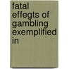 Fatal Effegts Of Gambling Exemplified In by John Thurtell