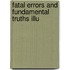 Fatal Errors And Fundamental Truths Illu