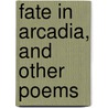 Fate In Arcadia, And Other Poems door Edwin John Ellis