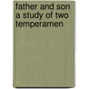 Father And Son A Study Of Two Temperamen by William Heinemann