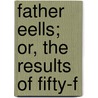 Father Eells; Or, The Results Of Fifty-F door Myron Eells