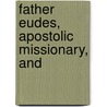 Father Eudes, Apostolic Missionary, And by Charles De Montzey