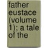 Father Eustace (Volume 1); A Tale Of The