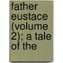 Father Eustace (Volume 2); A Tale Of The