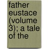 Father Eustace (Volume 3); A Tale Of The door Frances Milton Trollope