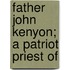 Father John Kenyon; A Patriot Priest Of