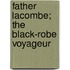 Father Lacombe; The Black-Robe Voyageur