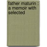Father Maturin : A Memoir With Selected by Maisie Ward