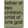 Father Of Two Children, Child Of One God by Erik Patterson