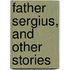 Father Sergius, And Other Stories