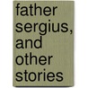 Father Sergius, And Other Stories door Leo Tolstoy